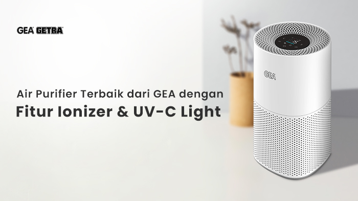 Air Purifier Terbaik dari GEA dengan Fitur Ionizer dan UV-C Light