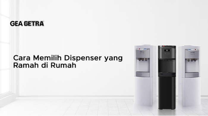 Cara Memilih Dispenser yang Ramah di Rumah