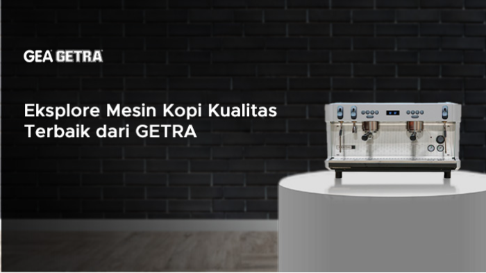 Eksplore Mesin Kopi Kualitas Terbaik dari GETRA