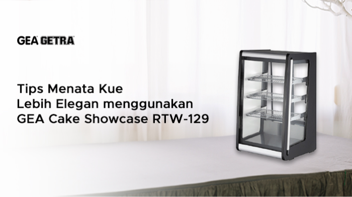 Tips Menata Kue Lebih Elegan menggunakan GEA Cake Showcase RTW-129