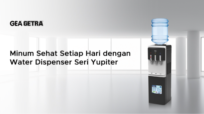 Minum Sehat Setiap Hari dengan Water Dispenser Seri Yupiter