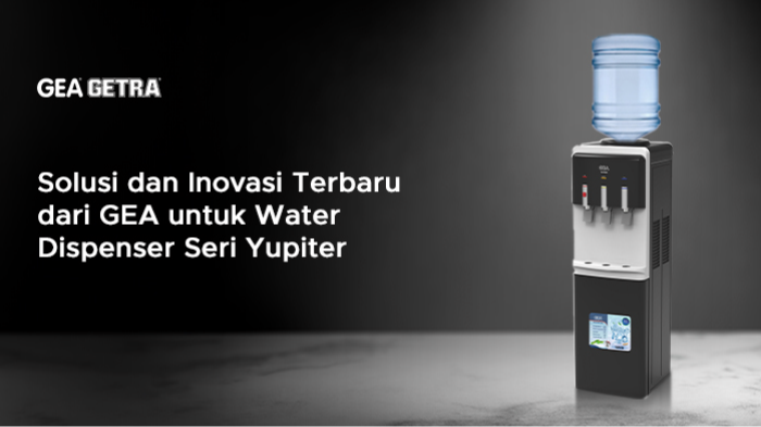 Solusi dan Inovasi Terbaru dari GEA untuk Water Dispenser Seri Yupiter